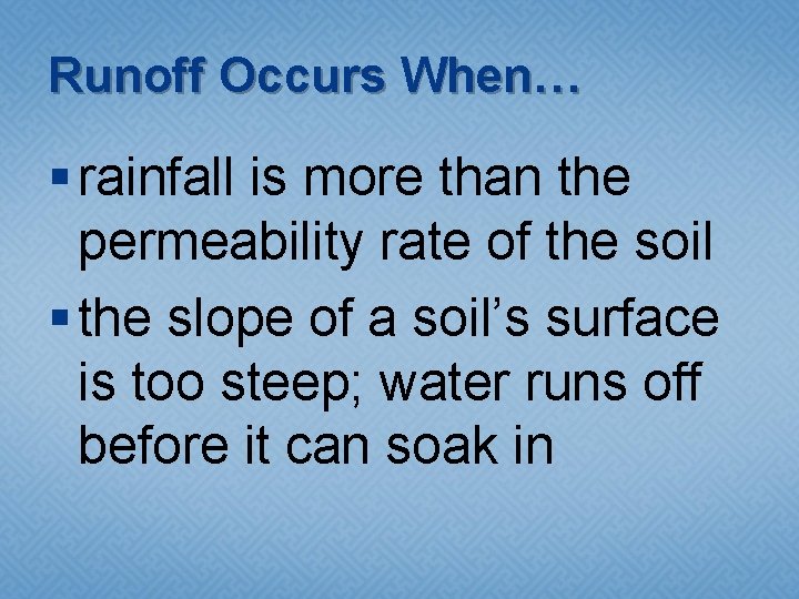 Runoff Occurs When… § rainfall is more than the permeability rate of the soil Runoff Occurs When… § rainfall is more than the permeability rate of the soil