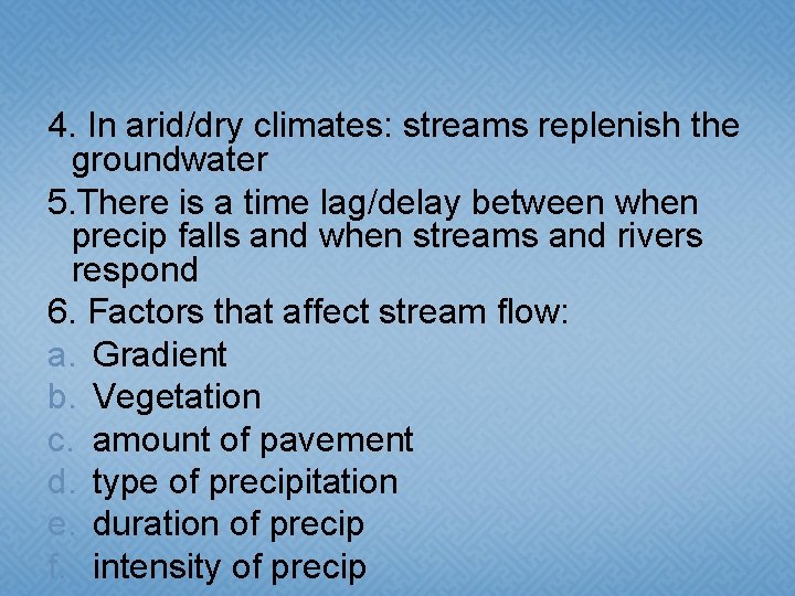 4. In arid/dry climates: streams replenish the groundwater 5. There is a time lag/delay 4. In arid/dry climates: streams replenish the groundwater 5. There is a time lag/delay
