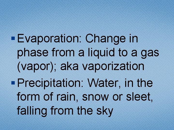 § Evaporation: Change in phase from a liquid to a gas (vapor); aka vaporization § Evaporation: Change in phase from a liquid to a gas (vapor); aka vaporization