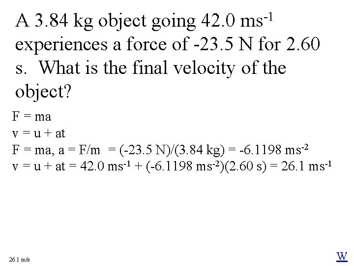 A 3. 84 kg object going 42. 0 ms-1 experiences a force of -23.