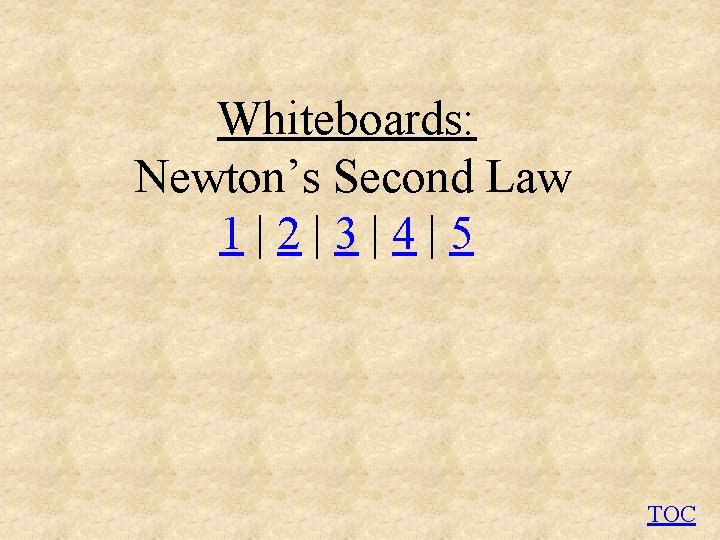 Whiteboards: Newton’s Second Law 1|2|3|4|5 TOC 