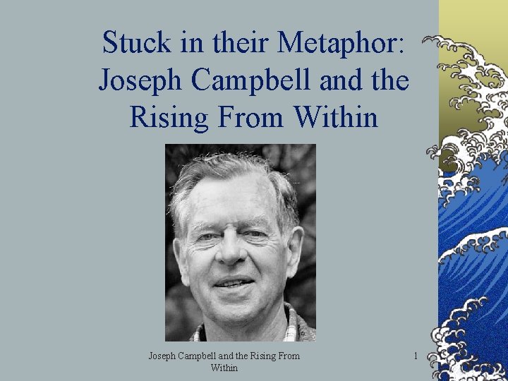 Stuck in their Metaphor: Joseph Campbell and the Rising From Within 1 