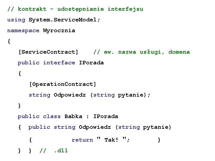 // kontrakt - udostępnianie interfejsu using System. Service. Model; namespace Wyrocznia { [Service. Contract]