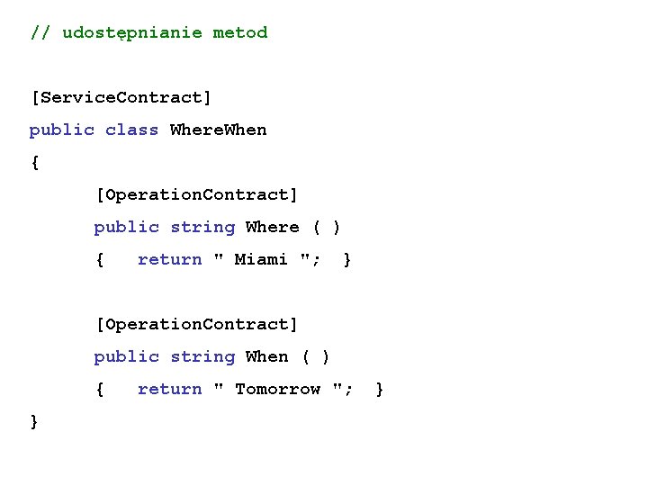 // udostępnianie metod [Service. Contract] public class Where. When { [Operation. Contract] public string