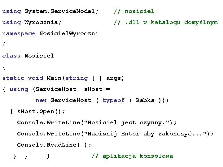 using System. Service. Model; // nosiciel using Wyrocznia; //. dll w katalogu domyślnym namespace