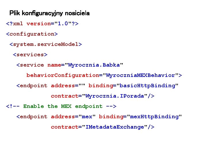 Plik konfiguracyjny nosiciela <? xml version="1. 0"? > <configuration> <system. service. Model> <services> <service