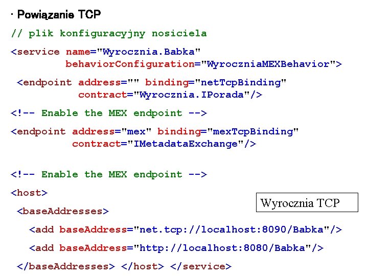  • Powiązanie TCP // plik konfiguracyjny nosiciela <service name="Wyrocznia. Babka" behavior. Configuration="Wyrocznia. MEXBehavior">