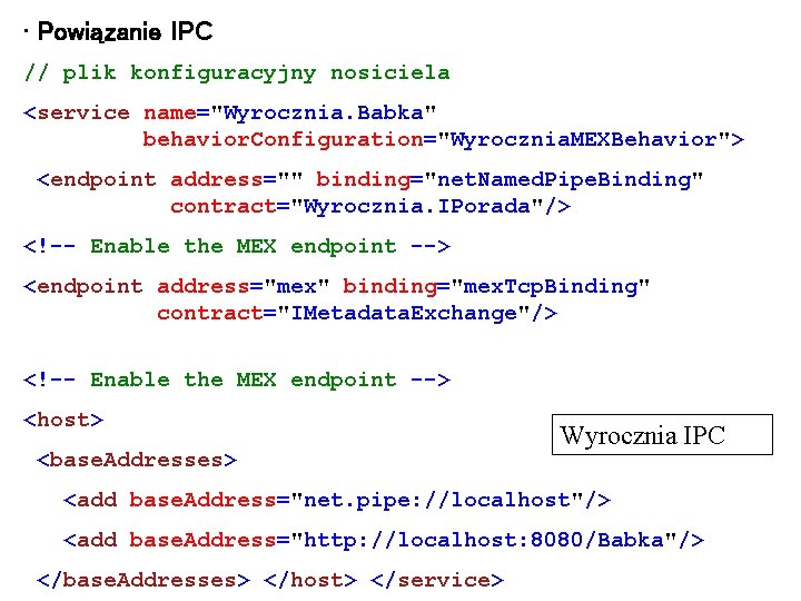  • Powiązanie IPC // plik konfiguracyjny nosiciela <service name="Wyrocznia. Babka" behavior. Configuration="Wyrocznia. MEXBehavior">