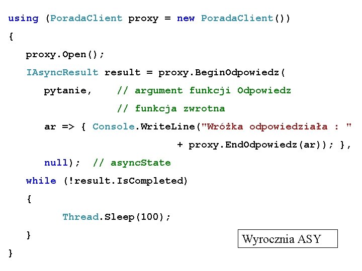 using (Porada. Client proxy = new Porada. Client()) { proxy. Open(); IAsync. Result result
