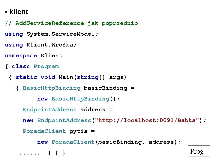  • klient // Add. Service. Reference jak poprzednio using System. Service. Model; using