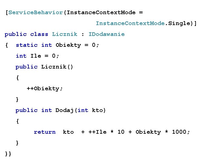 [Service. Behavior(Instance. Context. Mode = Instance. Context. Mode. Single)] public class Licznik : IDodawanie