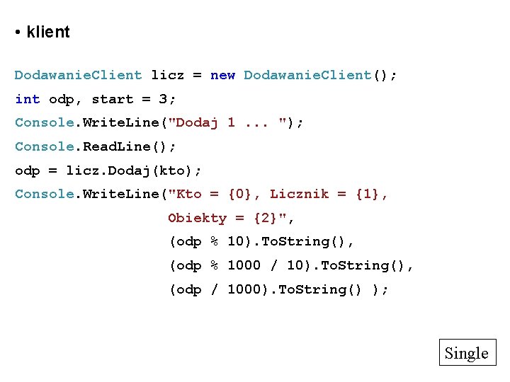  • klient Dodawanie. Client licz = new Dodawanie. Client(); int odp, start =