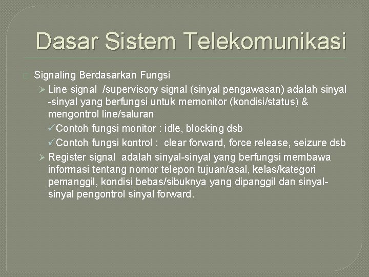 Dasar Sistem Telekomunikasi � Signaling Berdasarkan Fungsi Ø Line signal /supervisory signal (sinyal pengawasan)