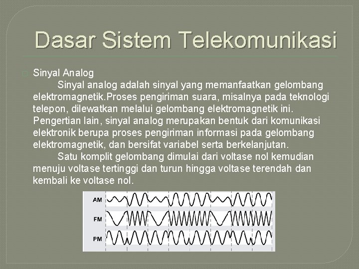 Dasar Sistem Telekomunikasi � Sinyal Analog Sinyal analog adalah sinyal yang memanfaatkan gelombang elektromagnetik.