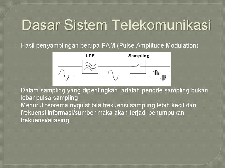 Dasar Sistem Telekomunikasi � Hasil penyamplingan berupa PAM (Pulse Amplitude Modulation) � Dalam sampling
