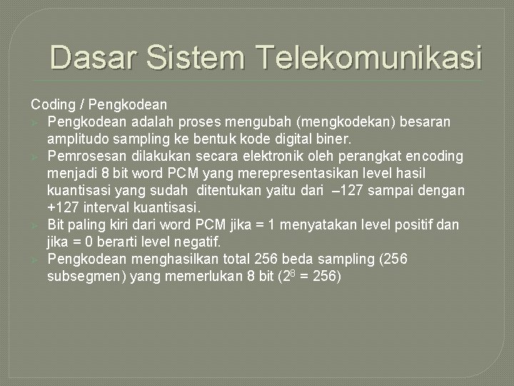 Dasar Sistem Telekomunikasi Coding / Pengkodean Ø Pengkodean adalah proses mengubah (mengkodekan) besaran amplitudo