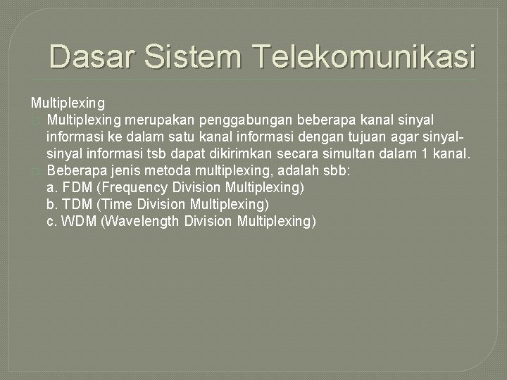 Dasar Sistem Telekomunikasi Multiplexing � Multiplexing merupakan penggabungan beberapa kanal sinyal informasi ke dalam
