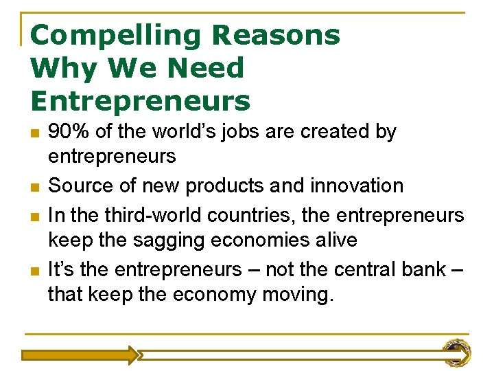 Compelling Reasons Why We Need Entrepreneurs n n 90% of the world’s jobs are