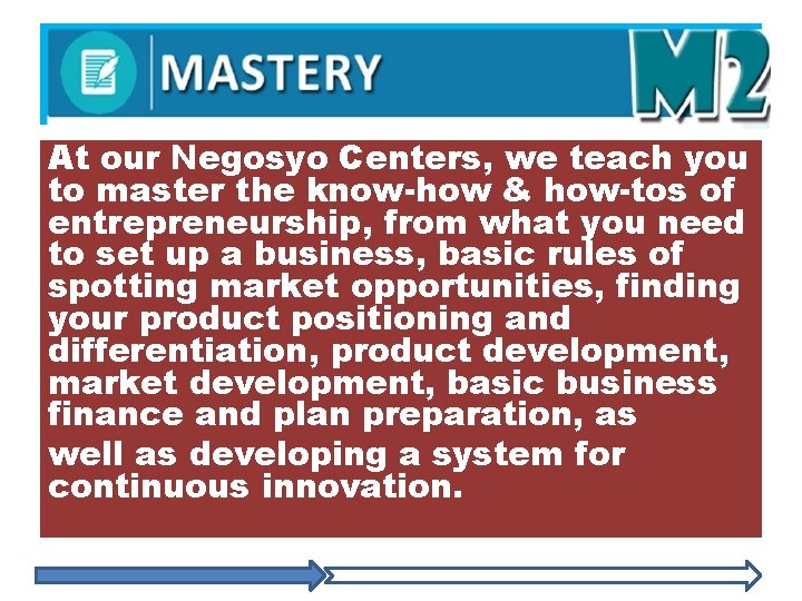 At our Negosyo Centers, we teach you to master the know-how & how-tos of