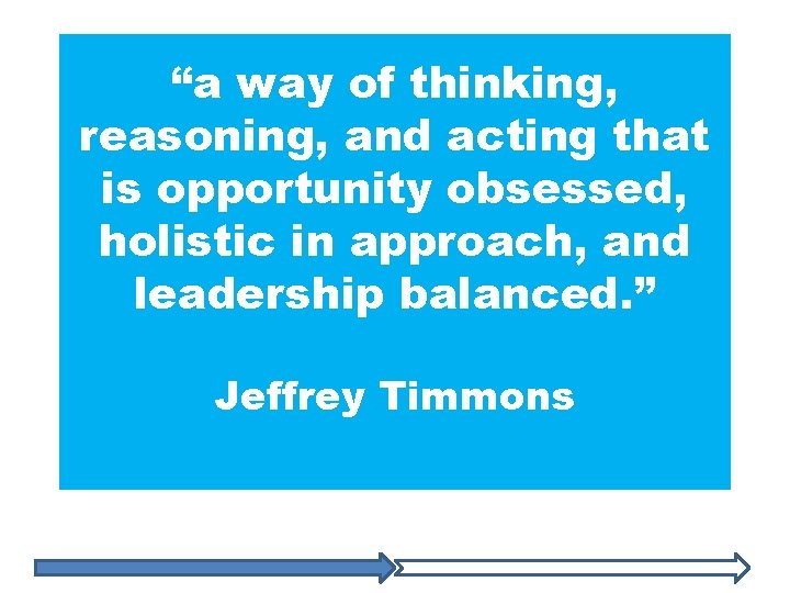 “a way of thinking, reasoning, and acting that is opportunity obsessed, holistic in approach,