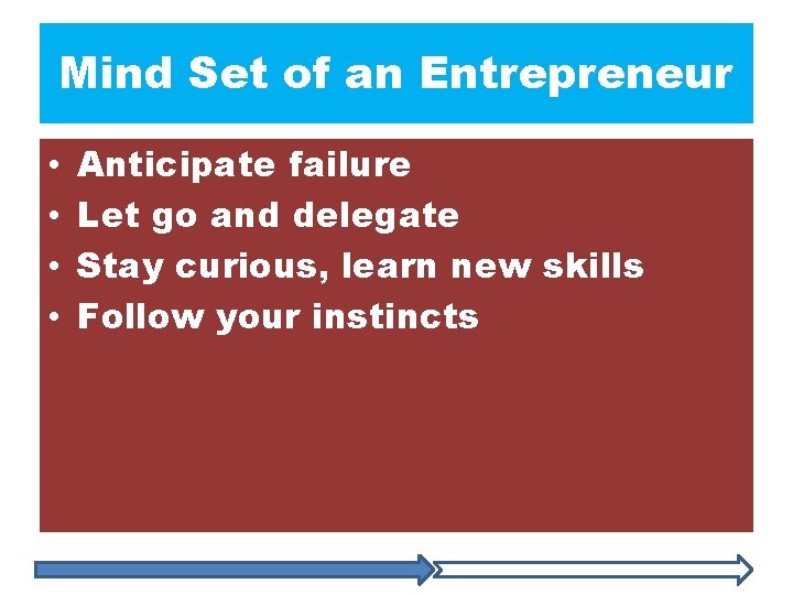 Mind Set of an Entrepreneur • • Anticipate failure Let go and delegate Stay