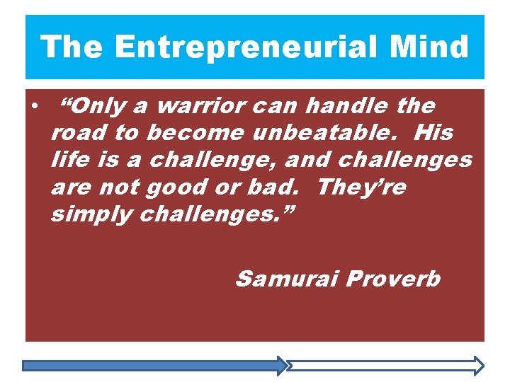 The Entrepreneurial Mind • “Only a warrior can handle the road to become unbeatable.