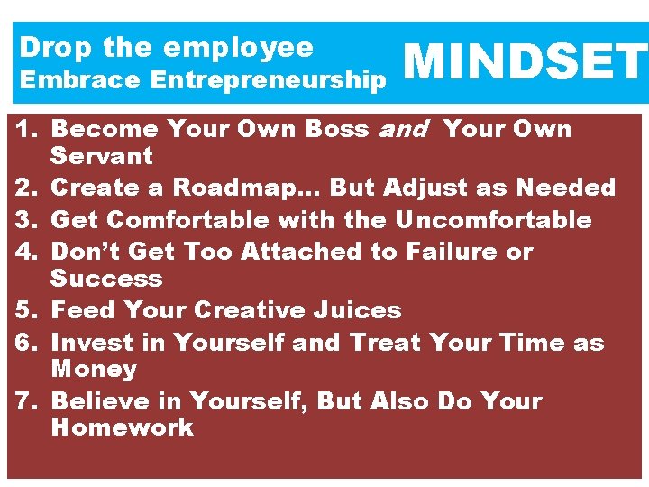 Drop the employee Embrace Entrepreneurship MINDSET 1. Become Your Own Boss and Your Own