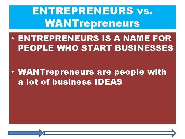 ENTREPRENEURS vs. WANTrepreneurs • ENTREPRENEURS IS A NAME FOR PEOPLE WHO START BUSINESSES •