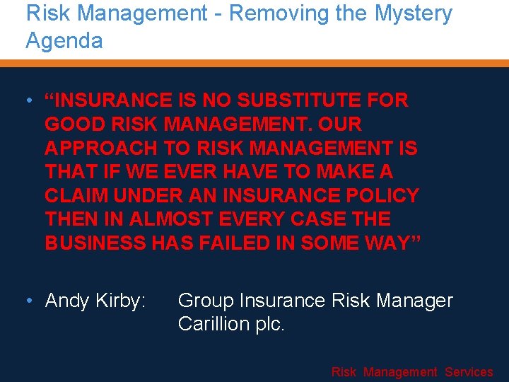 Risk Management - Removing the Mystery Agenda • “INSURANCE IS NO SUBSTITUTE FOR GOOD