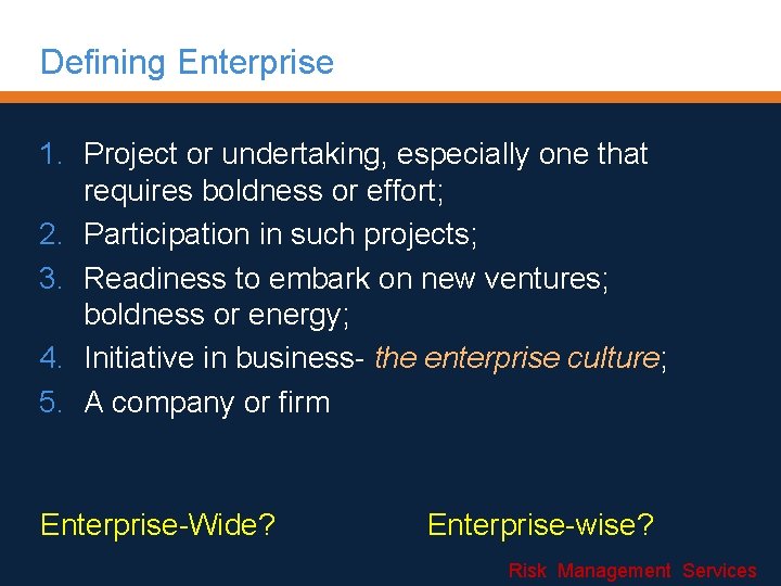 Defining Enterprise 1. Project or undertaking, especially one that requires boldness or effort; 2.