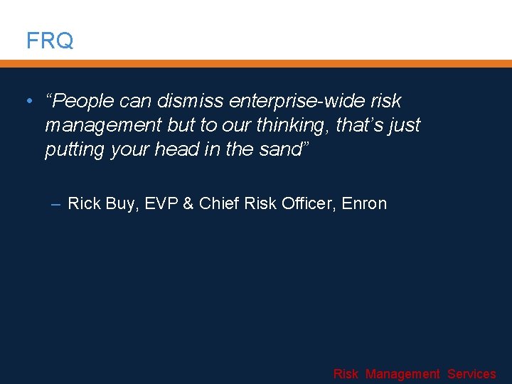 FRQ • “People can dismiss enterprise-wide risk management but to our thinking, that’s just