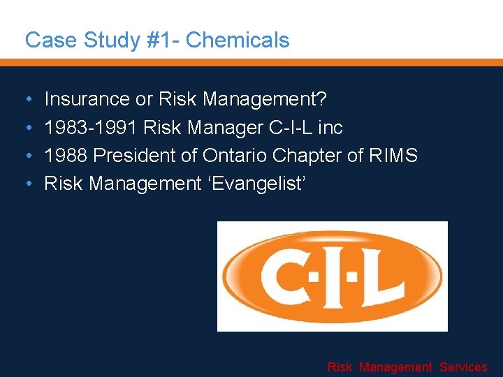 Case Study #1 - Chemicals • • Insurance or Risk Management? 1983 -1991 Risk