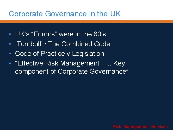 Corporate Governance in the UK • • UK’s “Enrons” were in the 80’s ‘Turnbull’