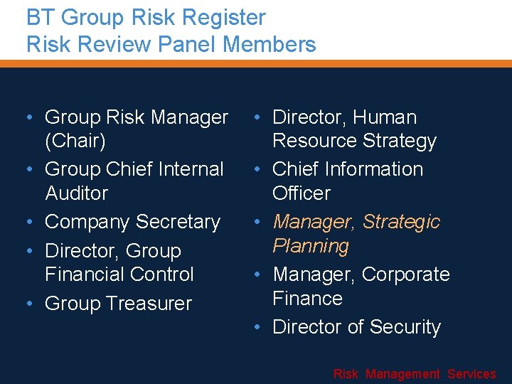 BT Group Risk Register Risk Review Panel Members • Group Risk Manager (Chair) •