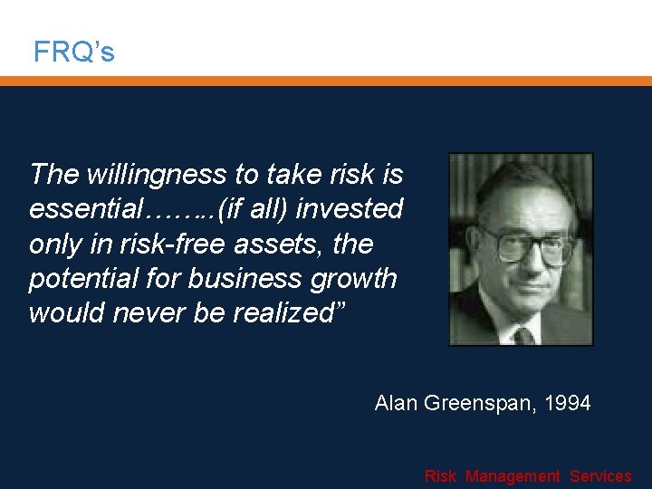 FRQ’s The willingness to take risk is essential……. . (if all) invested only in