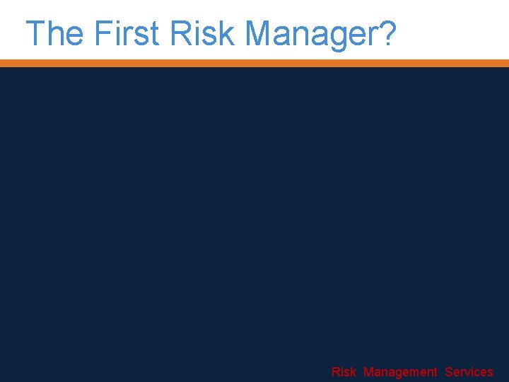 The First Risk Manager? Risk Management Services 