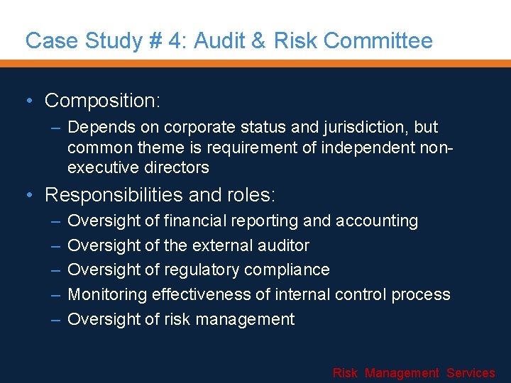 Case Study # 4: Audit & Risk Committee • Composition: – Depends on corporate