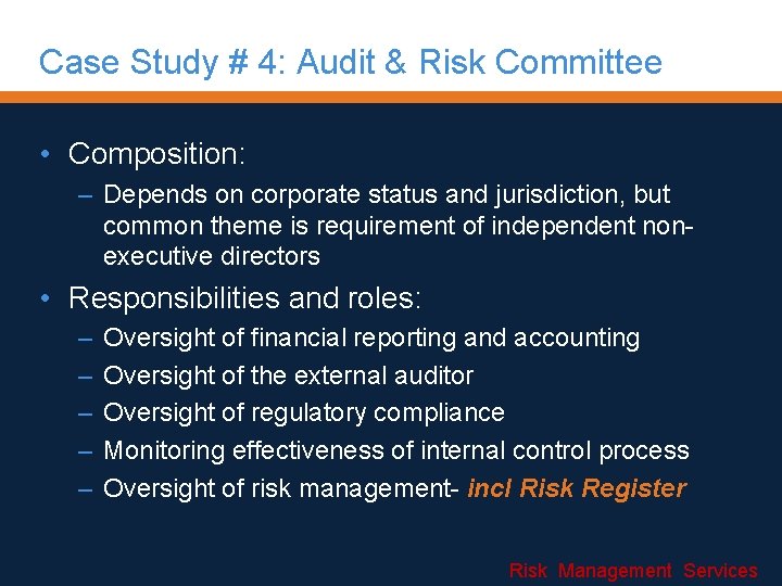 Case Study # 4: Audit & Risk Committee • Composition: – Depends on corporate