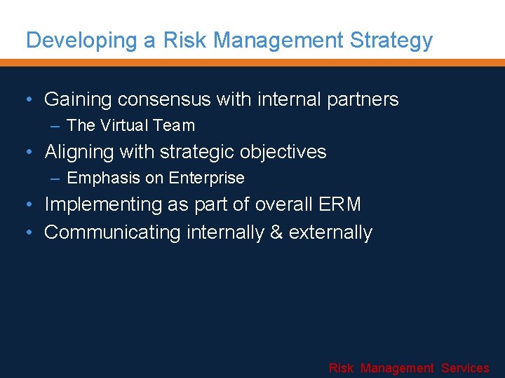 Developing a Risk Management Strategy • Gaining consensus with internal partners – The Virtual