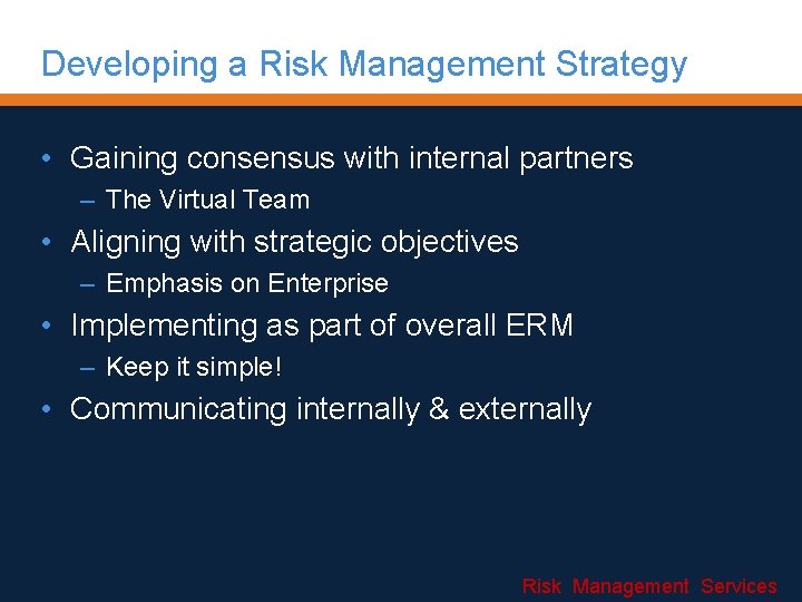 Developing a Risk Management Strategy • Gaining consensus with internal partners – The Virtual