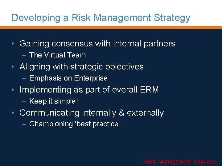 Developing a Risk Management Strategy • Gaining consensus with internal partners – The Virtual