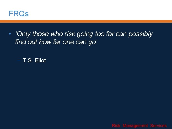 FRQs • ‘Only those who risk going too far can possibly find out how