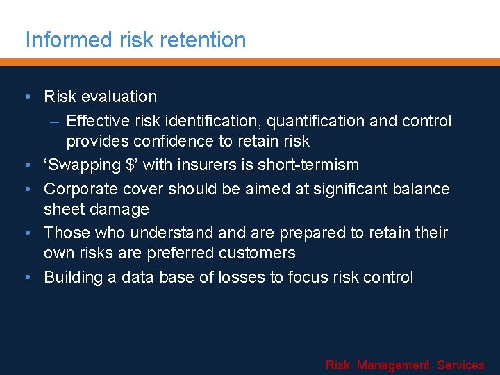 Informed risk retention • Risk evaluation – Effective risk identification, quantification and control provides