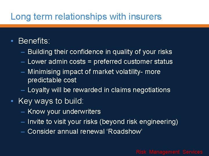 Long term relationships with insurers • Benefits: – Building their confidence in quality of