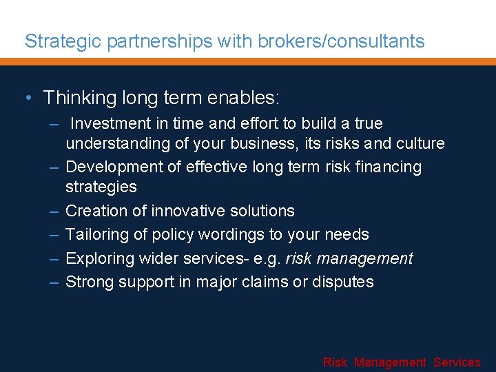 Strategic partnerships with brokers/consultants • Thinking long term enables: – Investment in time and