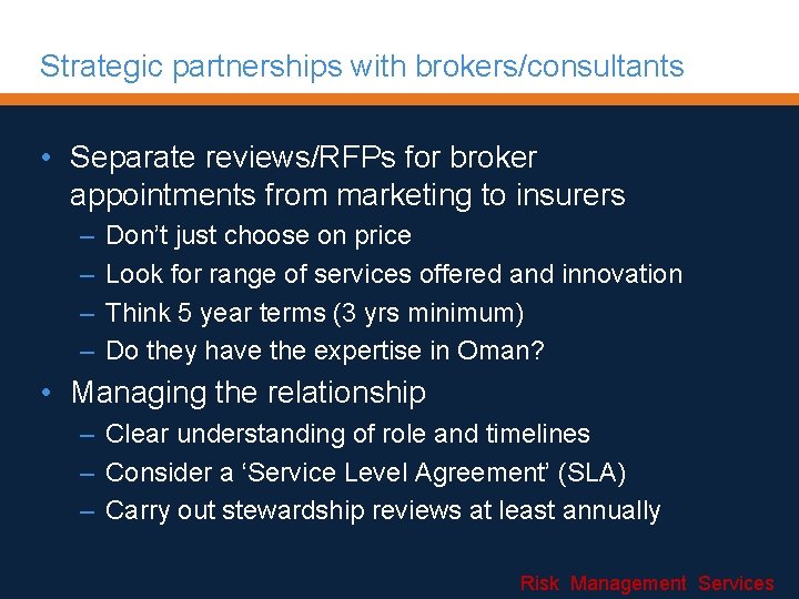 Strategic partnerships with brokers/consultants • Separate reviews/RFPs for broker appointments from marketing to insurers