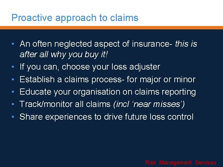 Proactive approach to claims • An often neglected aspect of insurance- this is after