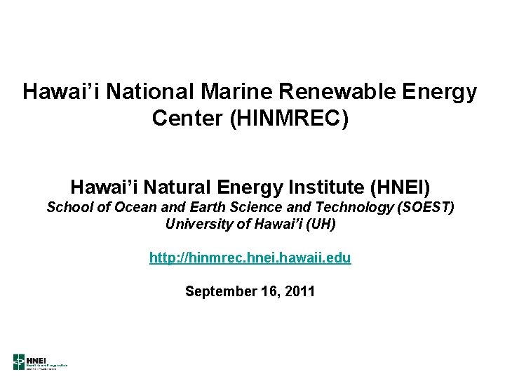 Hawai’i National Marine Renewable Energy Center (HINMREC) Hawai’i Natural Energy Institute (HNEI) School of