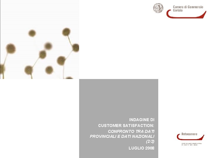 INDAGINE DI CUSTOMER SATISFACTION: CONFRONTO TRA DATI PROVINCIALI E DATI NAZIONALI (2/2) LUGLIO 2008 INDAGINE DI CUSTOMER SATISFACTION: CONFRONTO TRA DATI PROVINCIALI E DATI NAZIONALI (2/2) LUGLIO 2008