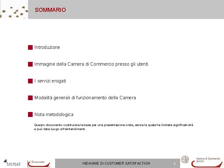 SOMMARIO Introduzione Immagine della Camera di Commercio presso gli utenti I servizi erogati Modalità SOMMARIO Introduzione Immagine della Camera di Commercio presso gli utenti I servizi erogati Modalità